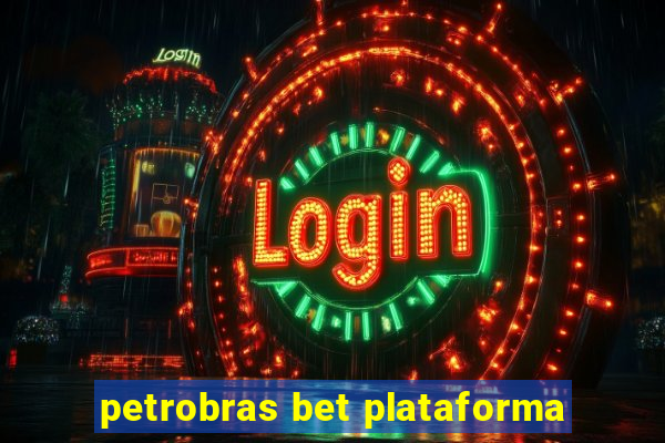 petrobras bet plataforma